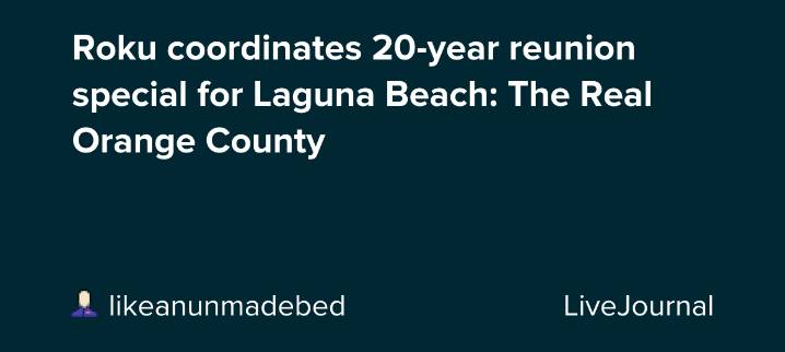 Roku coordinates 20-year reunion special for Laguna Beach: The Real Orange County: ohnotheydidnt — LiveJournal