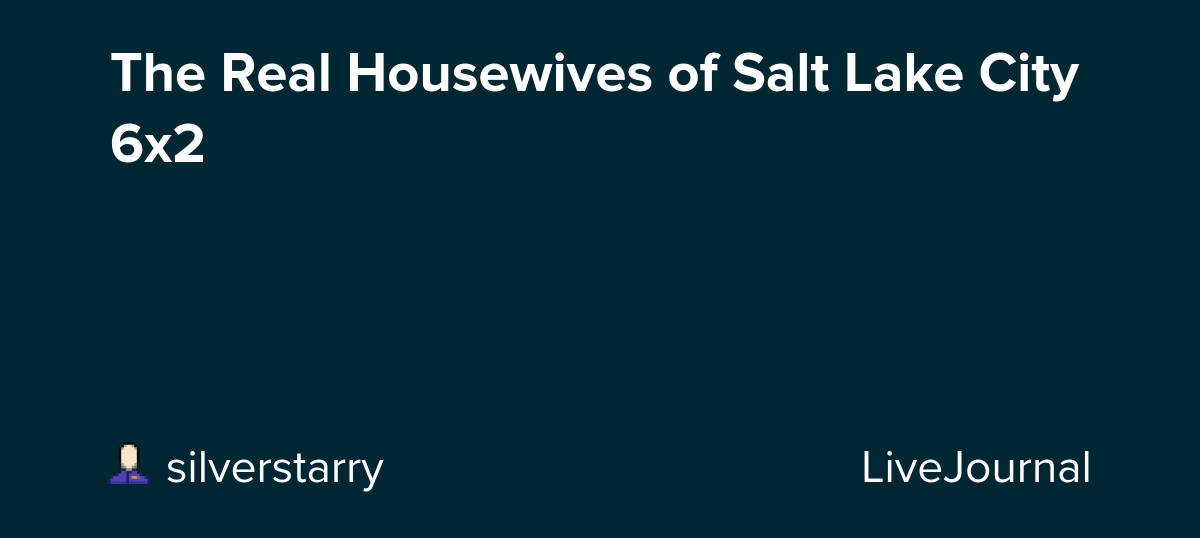 The Real Housewives of Salt Lake City 6x2: ohnotheydidnt