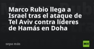 Marco Rubio llega a Israel tras el ataque de Tel Aviv contra líderes de Hamás en Doha