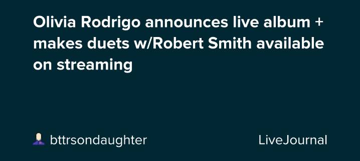Olivia Rodrigo announces live album + makes duets w/Robert Smith available on streaming: ohnotheydidnt