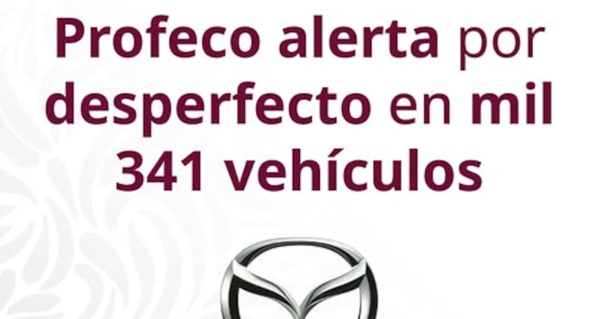 Profeco  lanza alerta por falla en sistema de estabilidad en vehículos Mazda: más de mil 300 autos podrían poner en riesgo a conductores