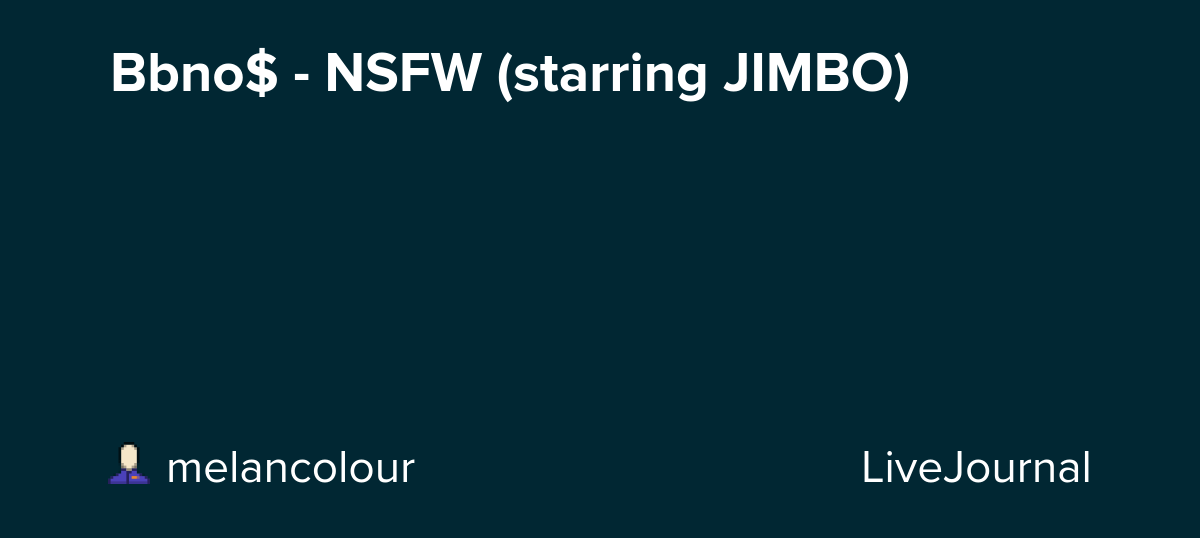 Bbno$ - NSFW (starring JIMBO) : ohnotheydidnt — LiveJournal