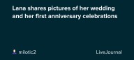 Lana shares pictures of her wedding and her first anniversary celebrations : ohnotheydidnt