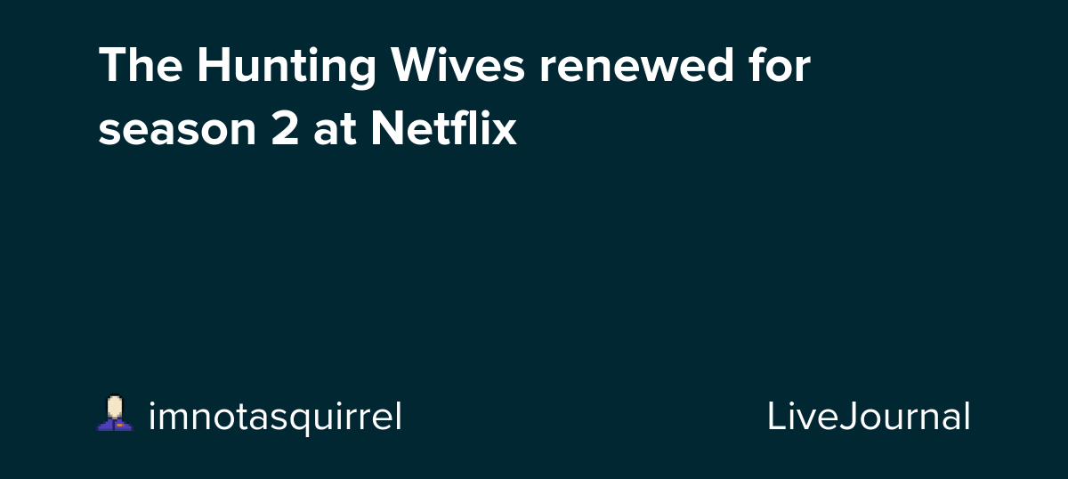 The Hunting Wives renewed for season 2 at Netflix: ohnotheydidnt