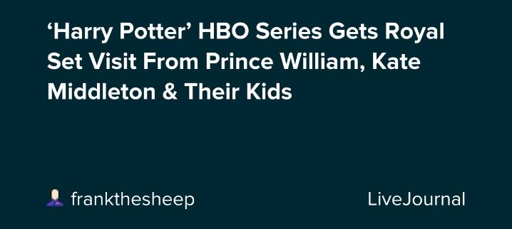 ‘Harry Potter’ HBO Series Gets Royal Set Visit From Prince William, Kate Middleton & Their Kids: ohnotheydidnt