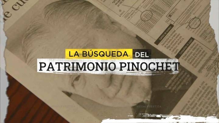 La búsqueda del patrimonio Pinochet: Detrás de los cuestionados bienes de la familia del dictador