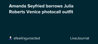 Amanda Seyfried borrows Julia Roberts Venice photocall outfit: ohnotheydidnt