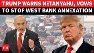 ‘Stop Now’: Trump Defies Netanyahu, Says No to Israel’s West Bank Annexation