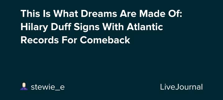 This Is What Dreams Are Made Of: Hilary Duff Signs With Atlantic Records For Comeback : ohnotheydidnt