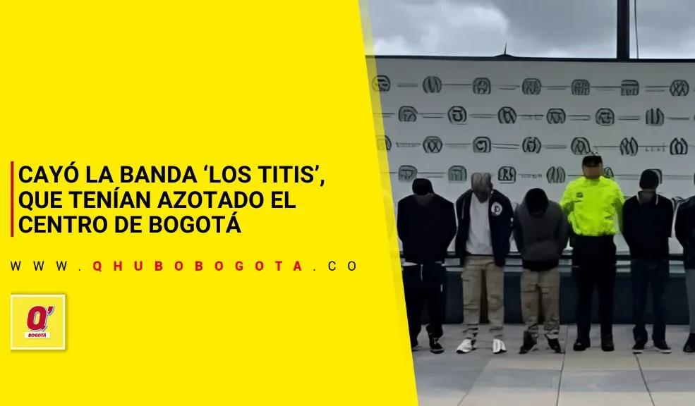 Cayó la banda ‘Los Titis’, que tenían azotado al centro de Bogotá