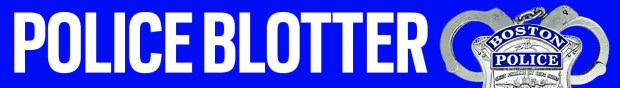 Boston Police Blotter: Burglary, assaults, cell phone thefts