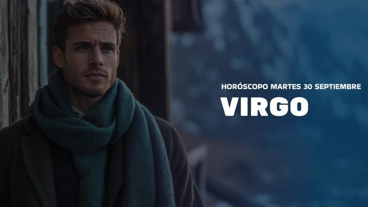 Horóscopo Virgo de hoy, 30 de septiembre de 2025: las predicciones para la salud, el amor y el dinero.