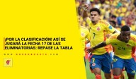 ¡Por la clasificación! Así se jugará la fecha 17 de las eliminatorias: repase la tabla