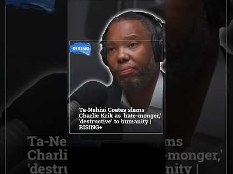 Ta-Nehisi Coates slams Charlie Krik as 'hate-monger,' 'destructive' to humanity