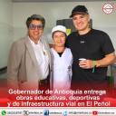 Gobernador de Antioquia entrega obras educativas, deportivas y de infraestructura vial en El Peñol