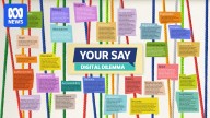 Have Your Say — The Digital Dilemma