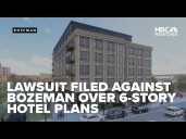 Lawsuit filed against city of Bozeman over approved six