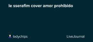 le sserafim cover amor prohibido: ohnotheydidnt