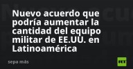 Nuevo acuerdo que podría aumentar la cantidad del equipo militar de EE.UU. en Latinoamérica