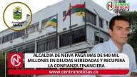 Alcaldía de Neiva paga más de $40 mil millones en deudas heredadas y recupera la confianza financiera