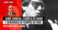 Jaime Chincha, ejemplo de rigor y serenidad en tiempos de odio, por Diego García
