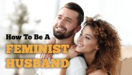 7 Keys To Being A Feminist Husband