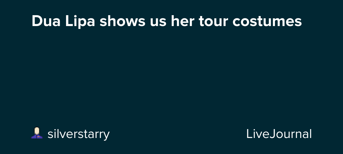 Dua Lipa shows us her tour costumes: ohnotheydidnt