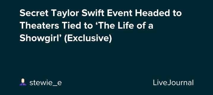 Secret Taylor Swift Event Headed to Theaters Tied to ‘The Life of a Showgirl’ (Exclusive): ohnotheydidnt