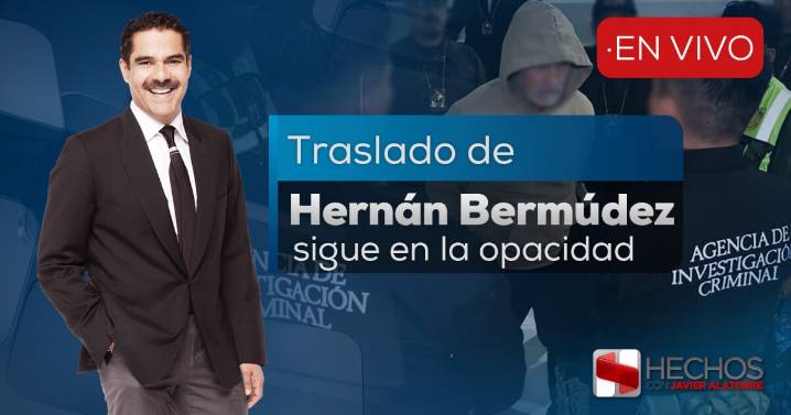 Hechos Noche con Javier Alatorre EN VIVO: Opacidad en el traslado de presunto líder de La Barredora