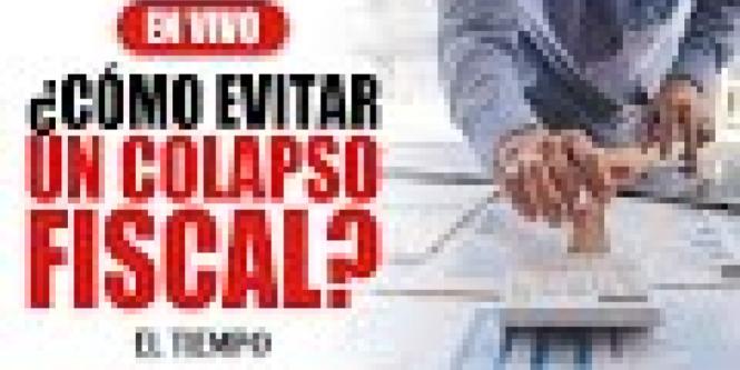 Finanzas de Colombia: propuestas para evitar el colapso fiscal en el país 