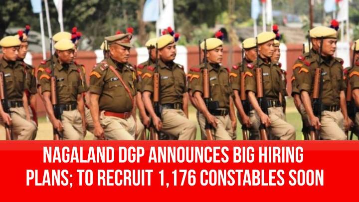 Nagaland DGP Announces Big Hiring Plans; To Recruit 1,176 Constables Soon