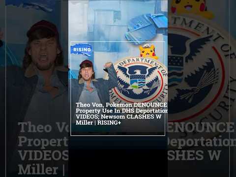 Theo Von, Pokemon denounce property use in DHS deportation videos; Newsom clashes w Miller