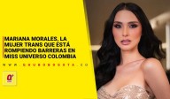 Mariana Morales, la mujer trans que está rompiendo barreras en Miss Universe Colombia