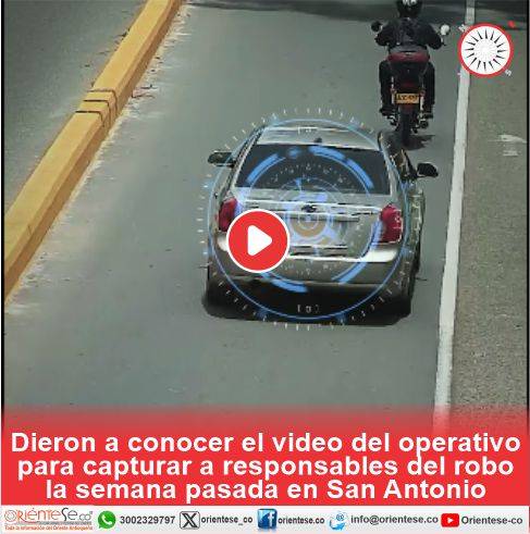 Dieron a conocer el video del operativo para capturar a responsables del robo la semana pasada en San Antonio