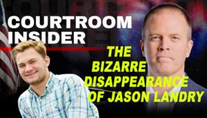 COURTROOM INSIDER | The bizarre disappearance of Jason Landry