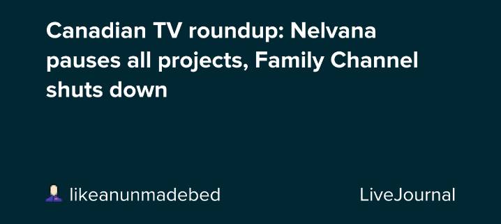 Canadian TV roundup: Nelvana pauses all projects, Family Channel shuts down: ohnotheydidnt