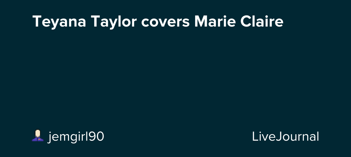 Teyana Taylor covers Marie Claire : ohnotheydidnt