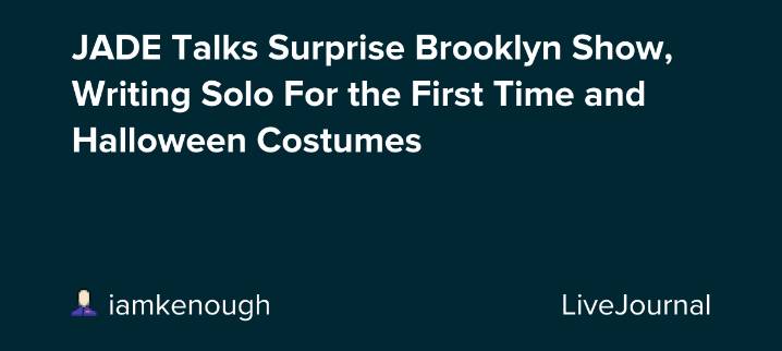 JADE Talks Surprise Brooklyn Show, Writing Solo For the First Time and Halloween Costumes: ohnotheydidnt