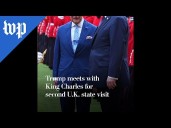 Trump meets with King Charles for second U.K. state visit