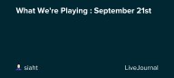 What We're Playing : September 21st: ohnotheydidnt