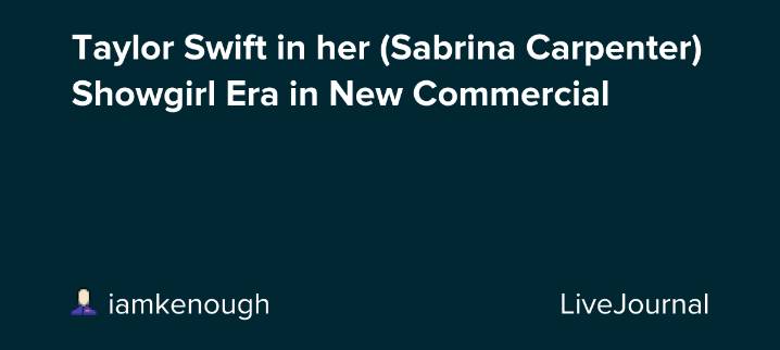 Taylor Swift in her (Sabrina Carpenter) Showgirl Era in New Commercial : ohnotheydidnt