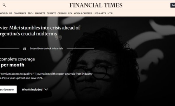 Duro análisis: para el Financial Times, Milei atraviesa "la mayor crisis de su presidencia"