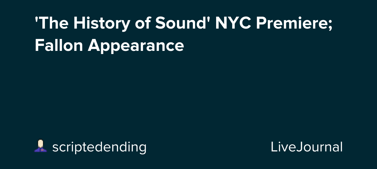 'The History of Sound' NYC Premiere; Fallon Appearance: ohnotheydidnt
