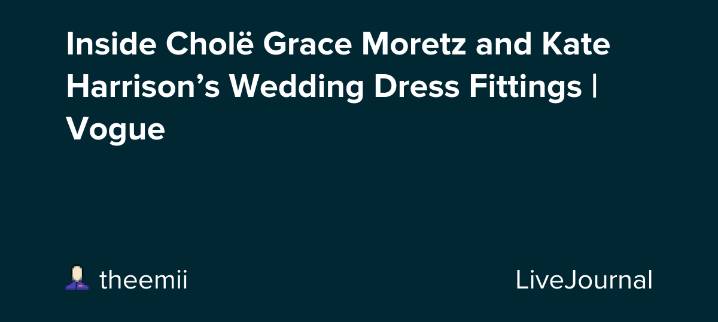 Inside Cholë Grace Moretz and Kate Harrison’s Wedding Dress Fittings