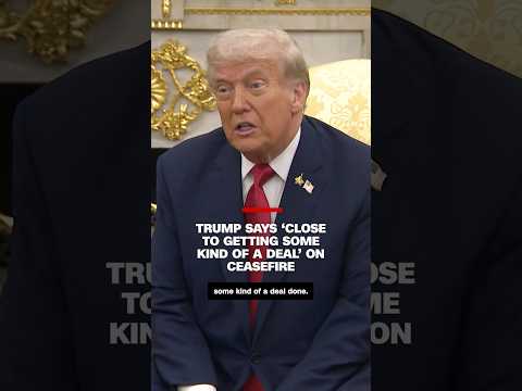 Trump says ‘close to getting some kind of a deal’ on ceasefire