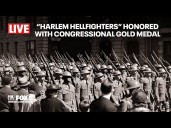 LIVE: “Harlem Hellfighters” honored with Congressional Gold Medal Ceremony