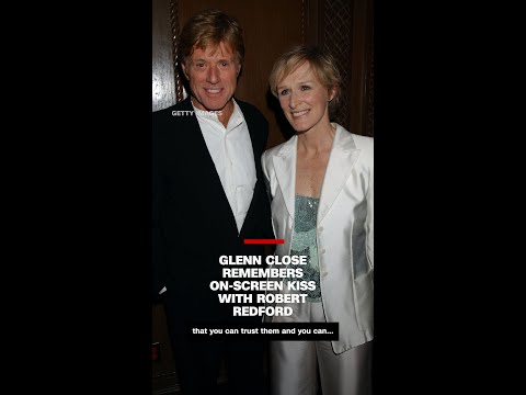 Glenn Close remembers on-screen kiss with Robert Redford