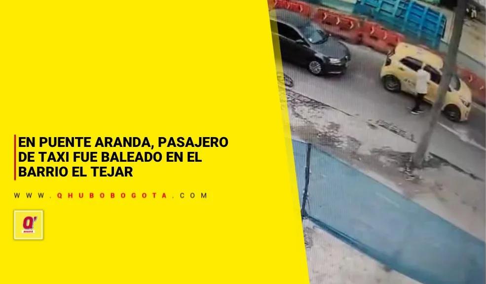 En Puente Aranda, pasajero de taxi fue baleado en el barrio El Tejar
