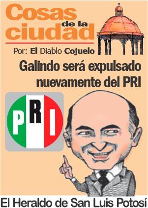 Las Cosas de la Ciudad; GALINDO SERÁ EXPULSADO NUEVAMENTE DEL PRI