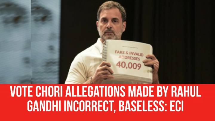 Vote chori allegations made by Rahul Gandhi incorrect, baseless: ECI